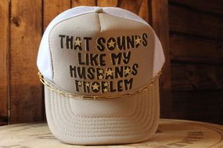 That Sounds Like My Husband’s Problem Trucker hat